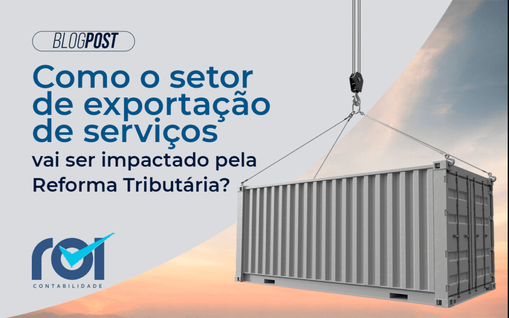 Como o setor de exportação de serviços vai ser impactado pela Reforma Tributária